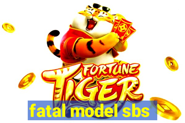 fatal model sbs